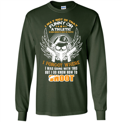 Military T-shirt I May Not Be That Funny Or Athletic Or Good Looking
