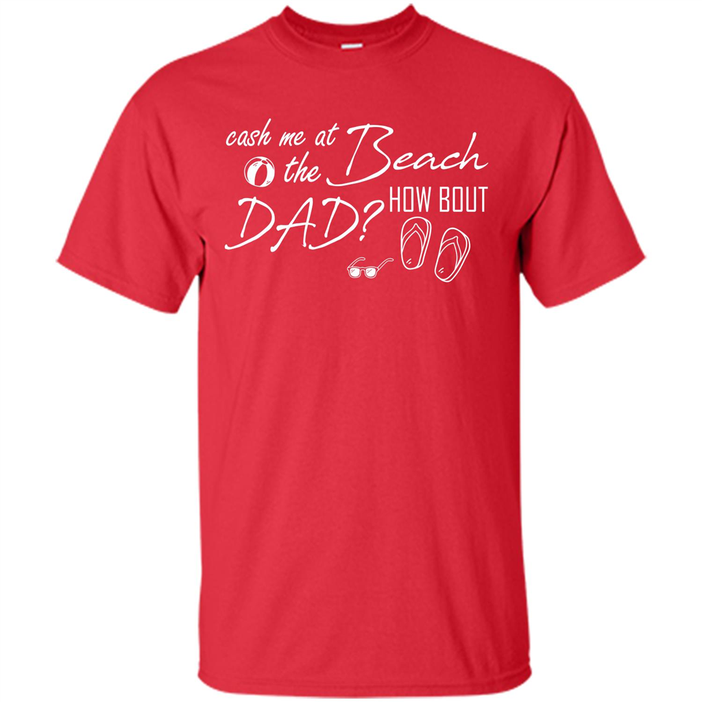 Fathers Day T-shirt Cash Me At The Beach How Bout Dad Red
