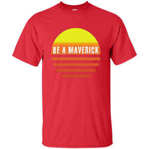 Be A Maverick t-shirt