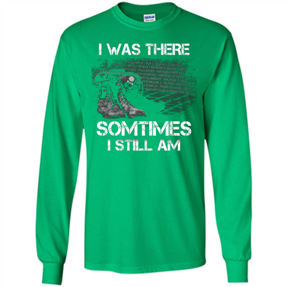 Military T-shirt I Was There Sometimes I Still Am Irish Green