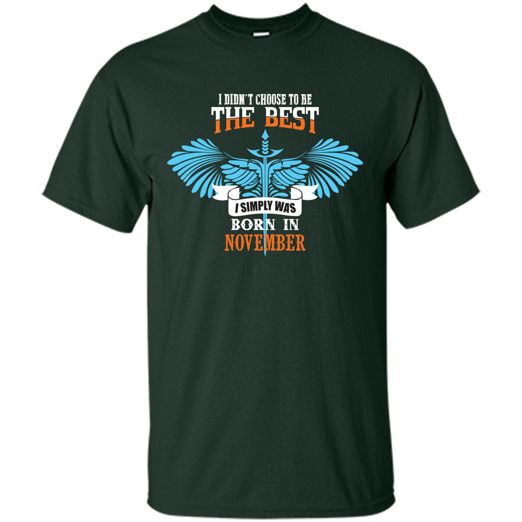 November. I Didnäó»t Choose To Be The Best I Simply Was Born In November T-shirt Forest Green
