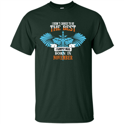 November. I Didnäó»t Choose To Be The Best I Simply Was Born In November T-shirt Forest Green