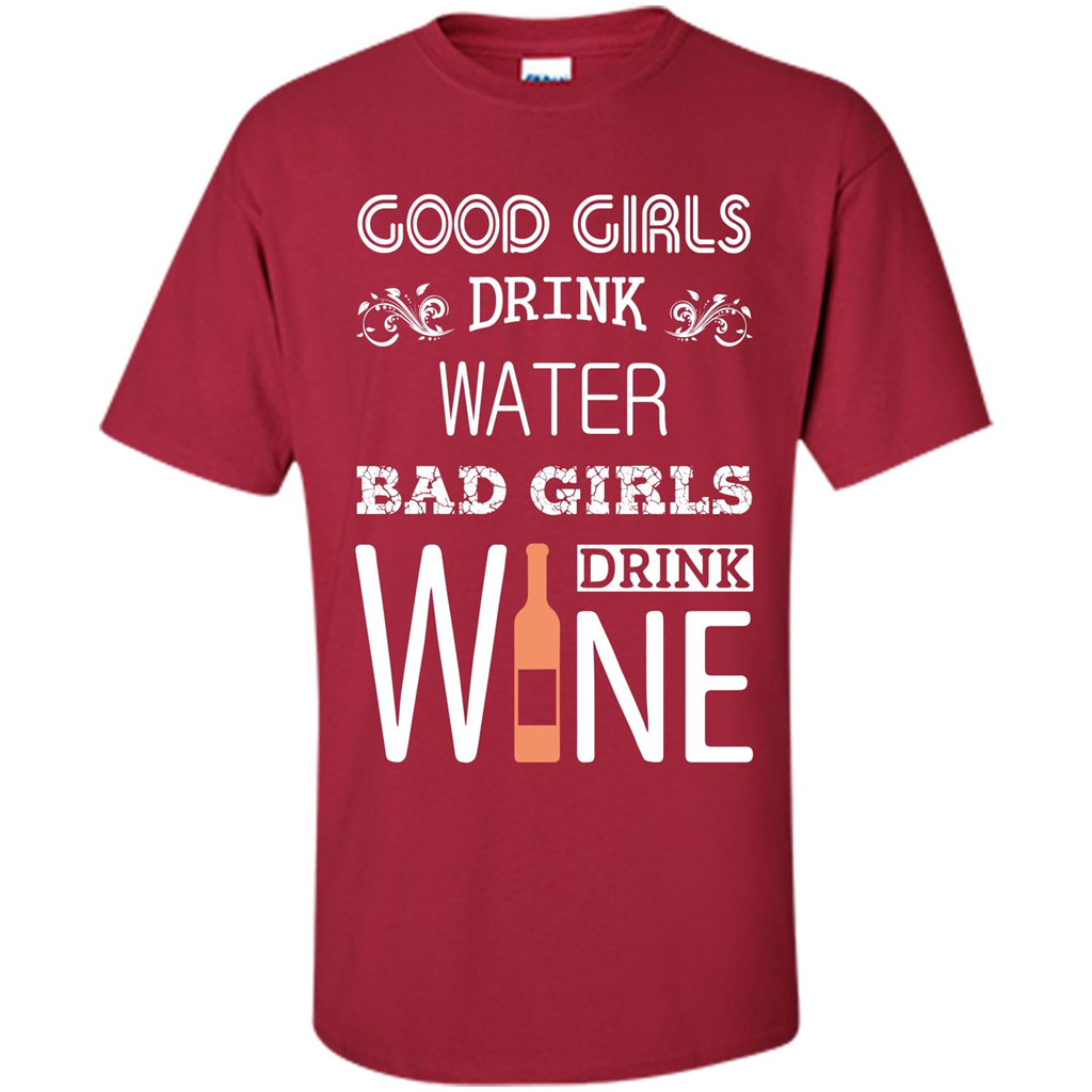 Wine T-shirt Good Girls Drink Water Bad Girls Drink Wine Cardinal