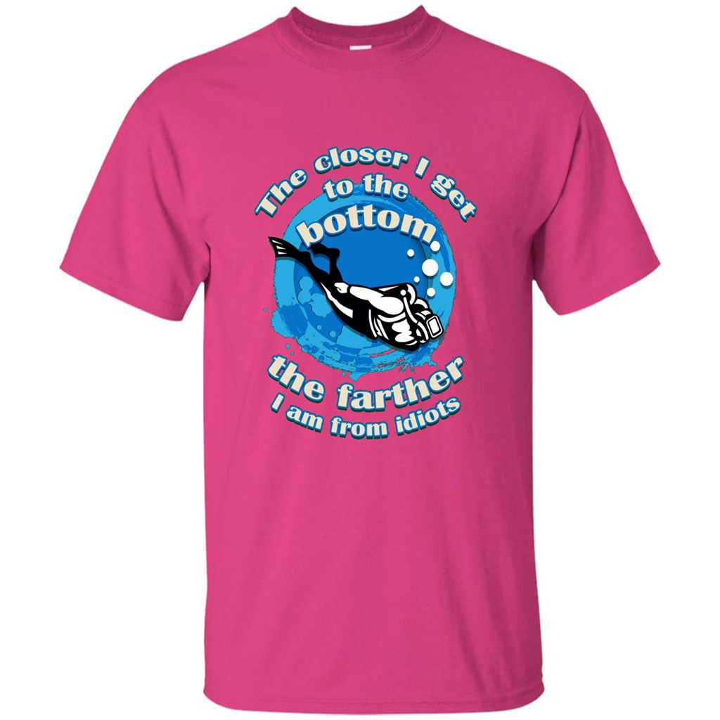 Scuba Diving T-shirt The Closer I Get To The Bottom, The Farther I Am From Idiots Heliconia