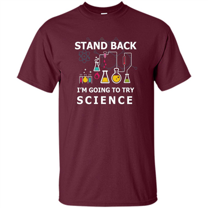 Stand Back I'm Going To Try Science T-shirt Maroon