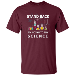 Stand Back I'm Going To Try Science T-shirt