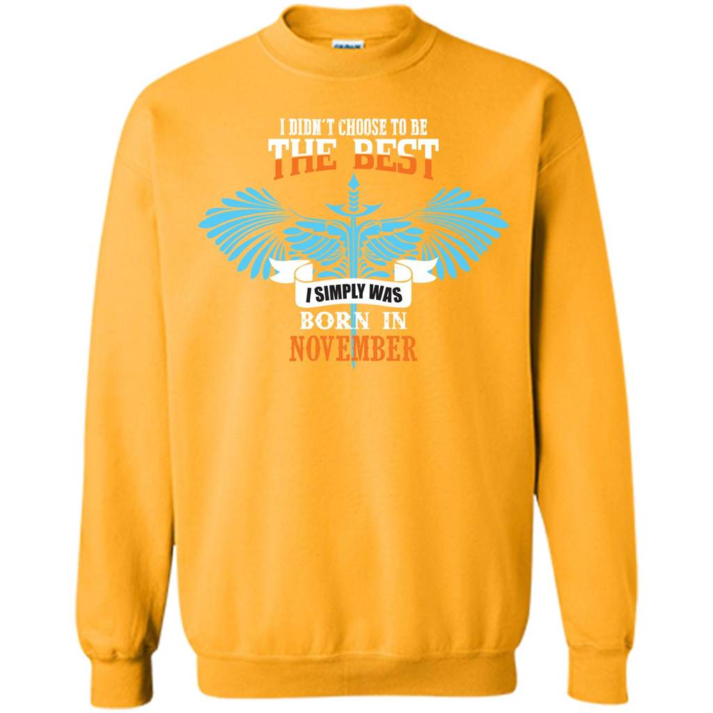 November. I Didnäó»t Choose To Be The Best I Simply Was Born In November T-shirt Gold
