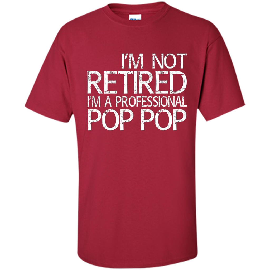 Fathers Day T-shirt I'm Not Retired I'm A Professional Pop Pop Cardinal