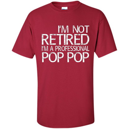 Fathers Day T-shirt I'm Not Retired I'm A Professional Pop Pop Cardinal