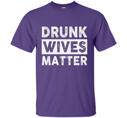 Wife T-shirt Drunk Wives Matter T-shirt Purple
