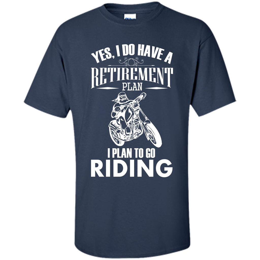 Rider T-shirt Yes, I Do Have A Retirement Plan I Plan To Go Riding Navy