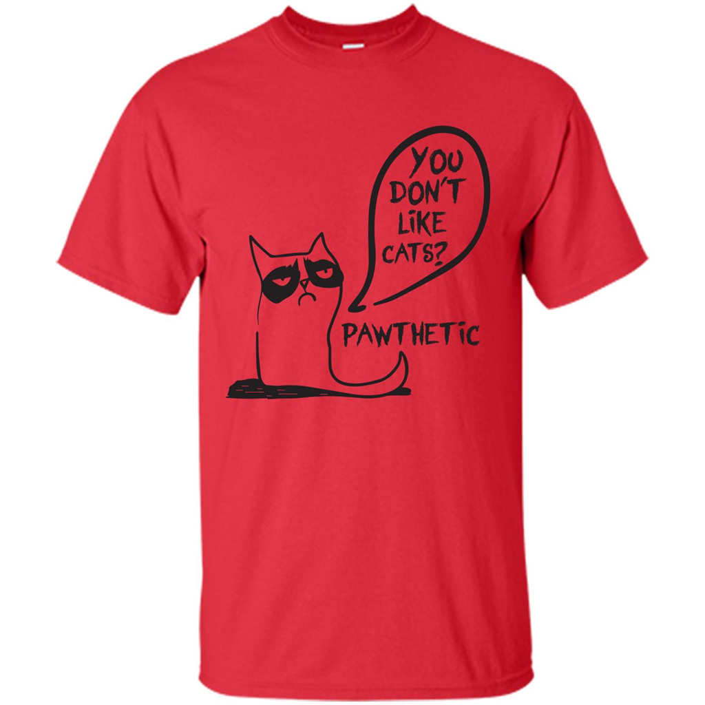 Cat Lover. You Donäó»t Like Cats. Pawthetic T-shirt Red