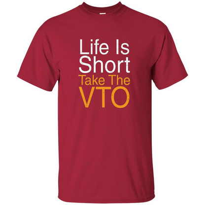 Life Is Short Take The VTO T Shirt Cardinal