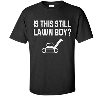 Is This Still Lawn Boy T-shirt Black