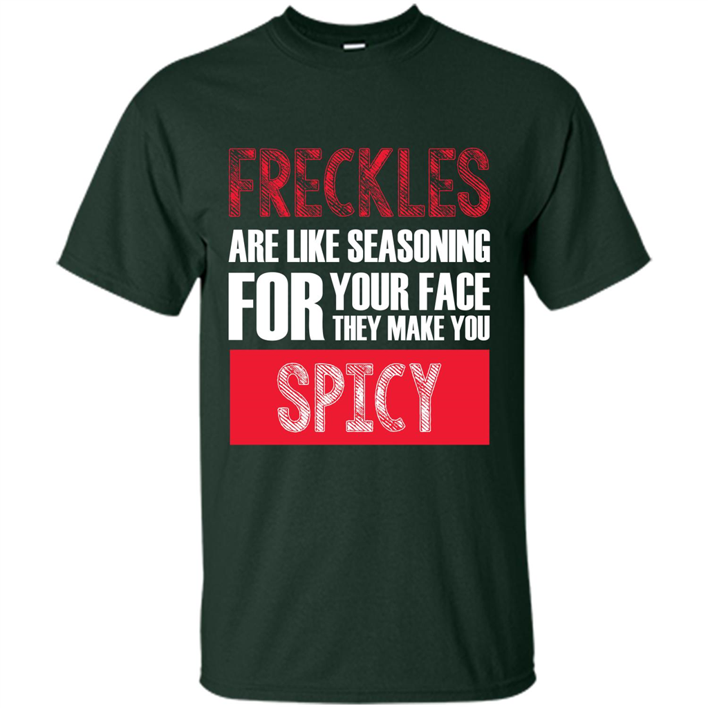 Freckles Are Like Seasoning For Your Face They Make You Spicy T-shirt Forest Green