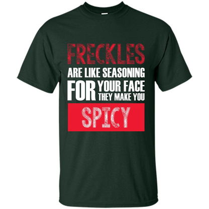 Freckles Are Like Seasoning For Your Face They Make You Spicy T-shirt Forest Green