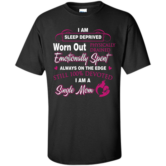 Single Mom T-shirt I Am Sleep Deprived Worn Out Physically Drained Emotionally Spent Black