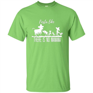 Fiesta Like There Is No Manana T-shirt