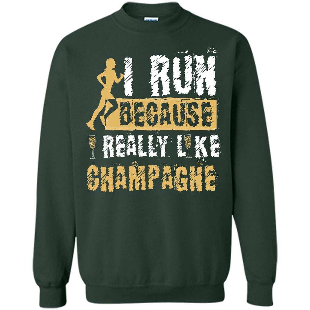 Champagne T-shirt I Run Because I Really Like Champagne Forest Green