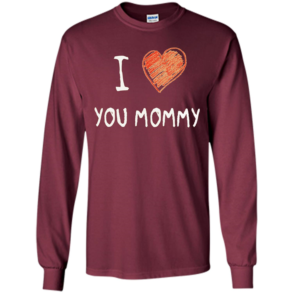 I Love You Mommy Mothers Day I Love Mom T-shirt Maroon
