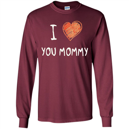 I Love You Mommy Mothers Day I Love Mom T-shirt Maroon