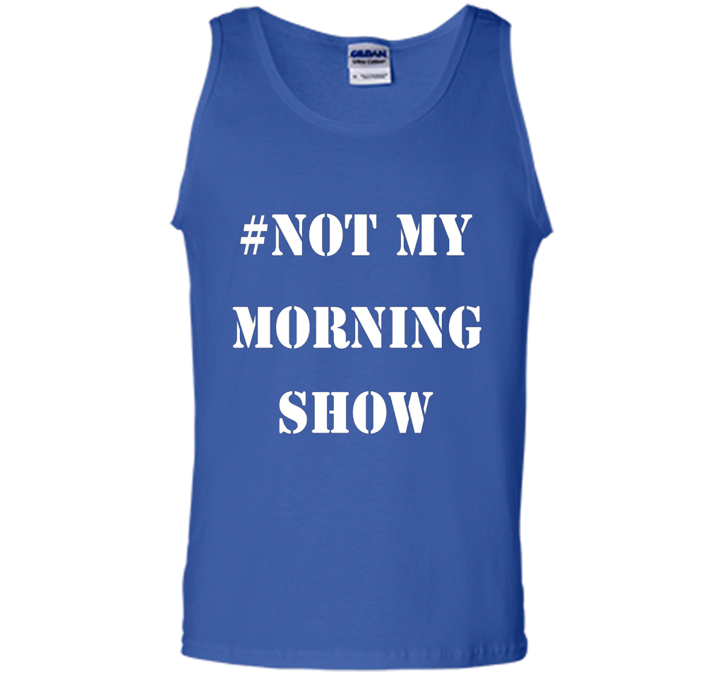 New Shirt - #NOTMYMORNINGSHOW Not My Morning Show T-Shirt cool shirt Royal