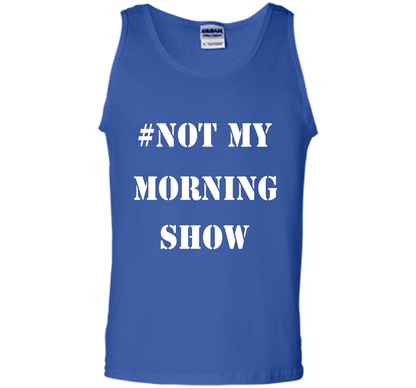 New Shirt - #NOTMYMORNINGSHOW Not My Morning Show T-Shirt cool shirt Royal