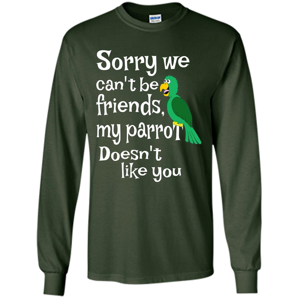 Can't Be Friends Parrot Doesn't Like You Funny Cute T-shirt Forest Green