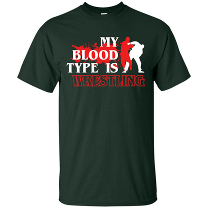 Wrestling T-shirt My Blood Type Is Wrestling Forest Green