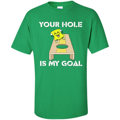 Funny Games T-shirt Your Hole is my Goal Cornhole Irish Green
