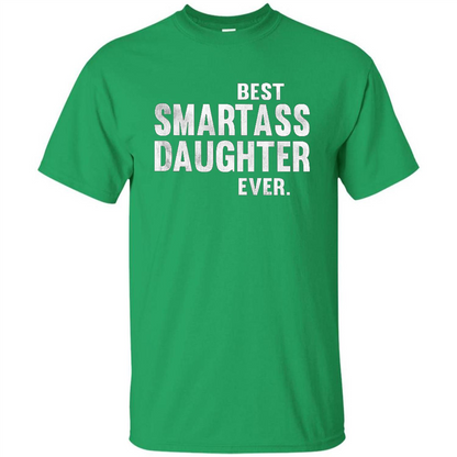 Funny Best Smartass Daughter Ever. T-shirts Irish Green