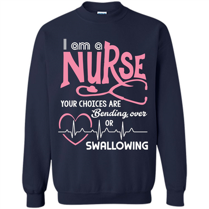 Nursing tshirtI am a nurse your choices are bending over or swallowing Navy