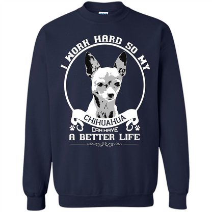Chihuahua T-shirt I Work Hard So My Chihuahua Can Have A Better Life Navy
