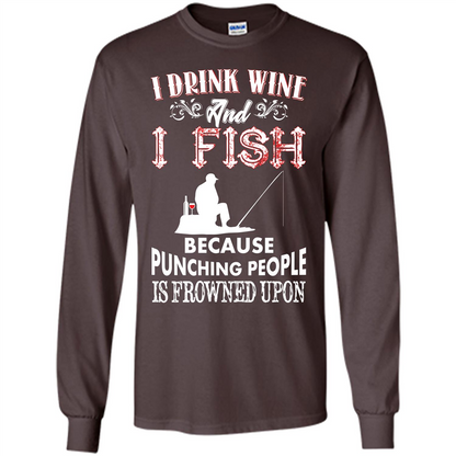 Wine T-shirt I Drink Wine And I Fish Because Punching People Is Frowned Upon Dark Chocolate