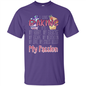 Baking T-shirt I Love Baking It's My Hobby My Passion