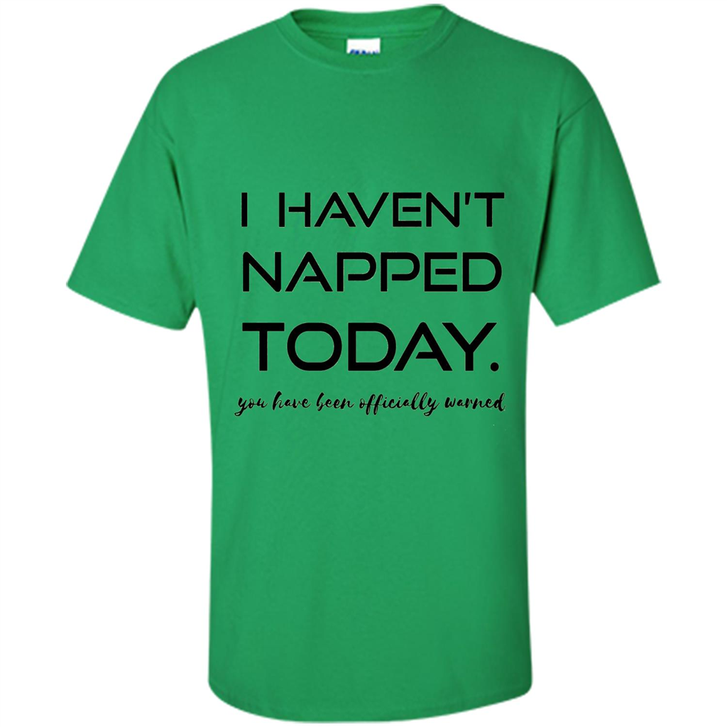 I Haven't Napped Today T-shirt Irish Green