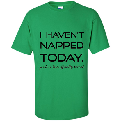 I Haven't Napped Today T-shirt Irish Green