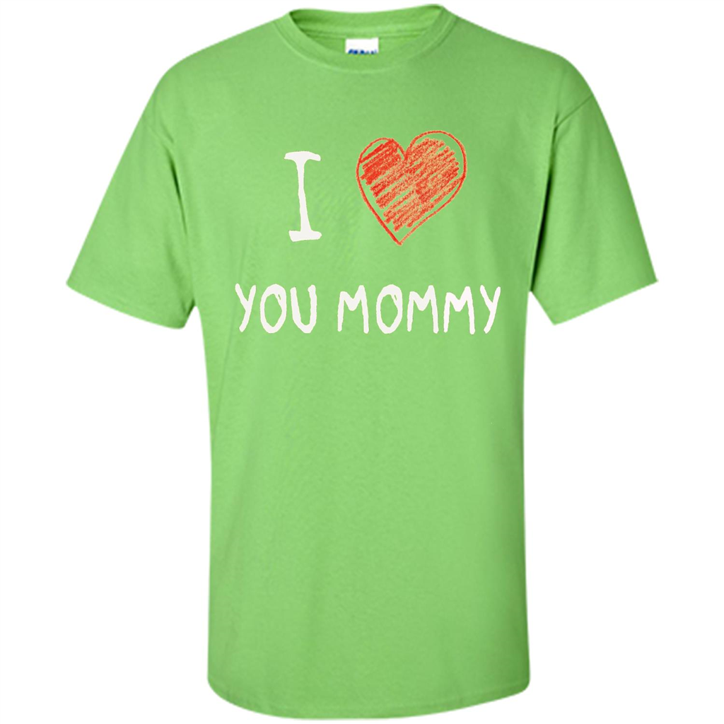 I Love You Mommy Mothers Day I Love Mom T-shirt Lime