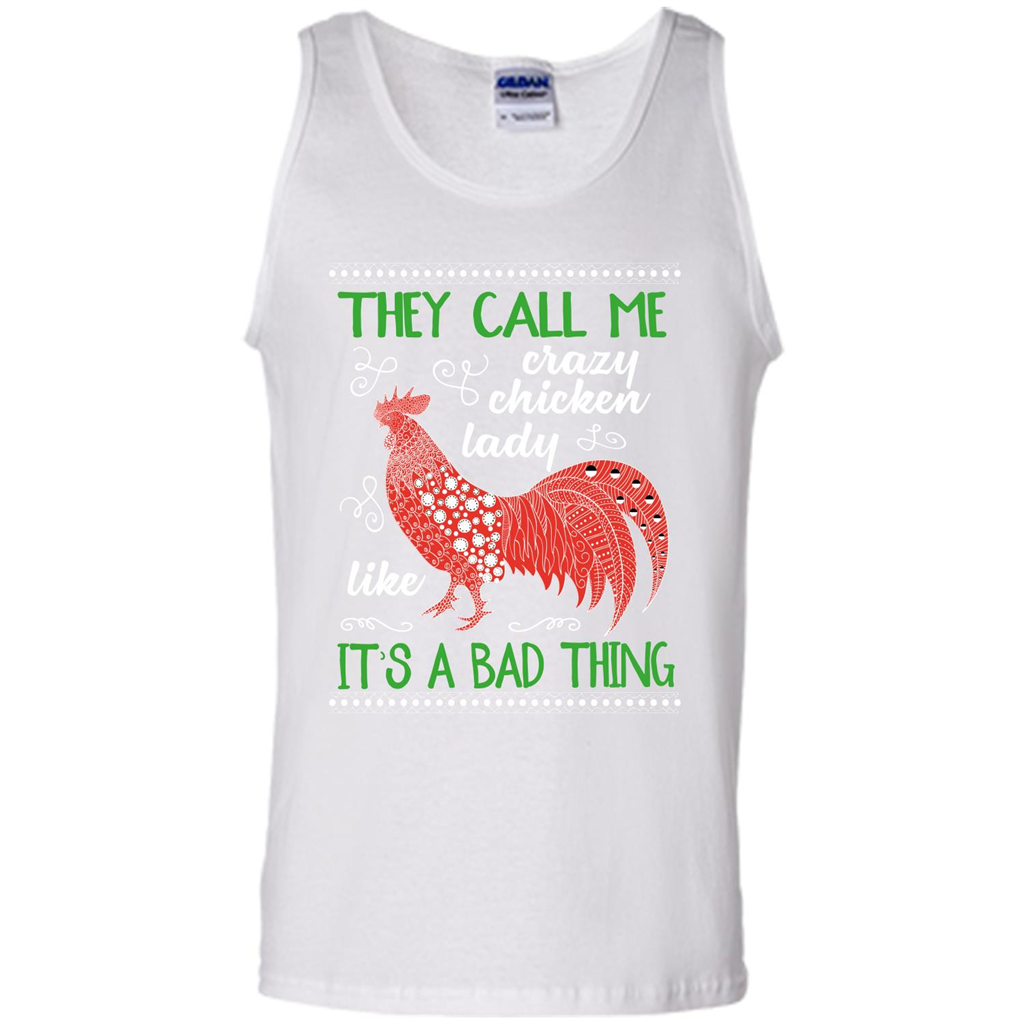 Love Chickens T-shirt They Call Me Crazy Chicken Lady Like It's A Bad Thing White