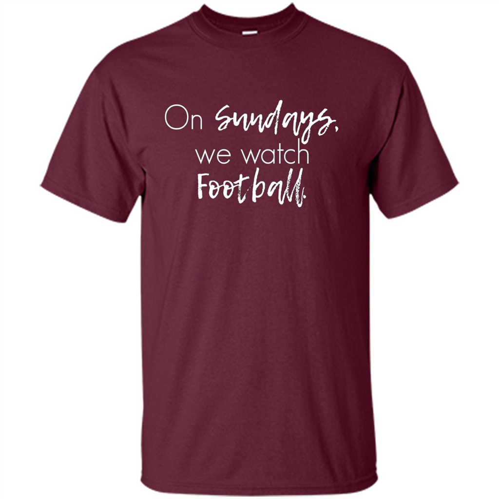On Sundays We Watch Football T-shirt Ladies Football T-shirt Maroon