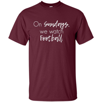 On Sundays We Watch Football T-shirt Ladies Football T-shirt Maroon
