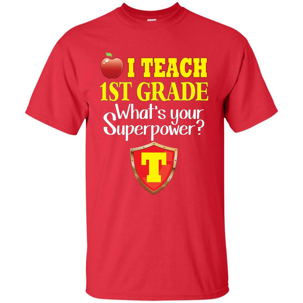 I Teach First Grade What's Your Superpower T-Shirt Teacher T-shirt Red