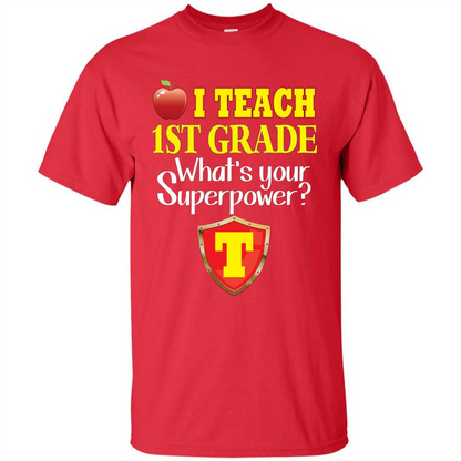 I Teach First Grade What's Your Superpower T-Shirt Teacher T-shirt Red