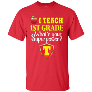 I Teach First Grade What's Your Superpower T-Shirt Teacher T-shirt