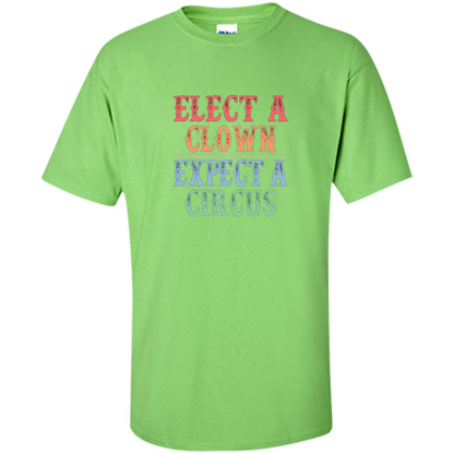 Elect A Clown - Expect A Circus - Anti-Trump T-shirt Lime