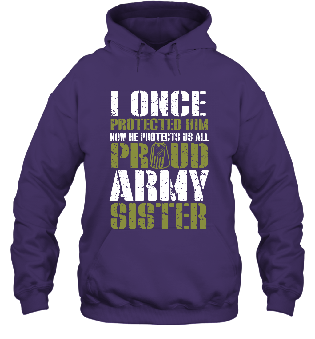 I Once Protected Him Now He Protects Us All Proud Army Sister Shirt Hoodie Hoodie Purple