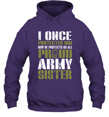 I Once Protected Him Now He Protects Us All Proud Army Sister Shirt Hoodie Hoodie Purple