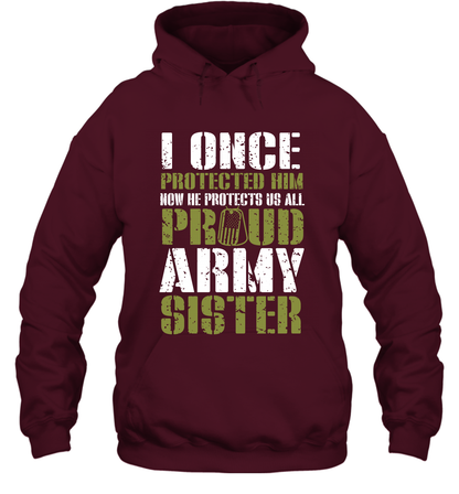 I Once Protected Him Now He Protects Us All Proud Army Sister Shirt Hoodie Hoodie Maroon