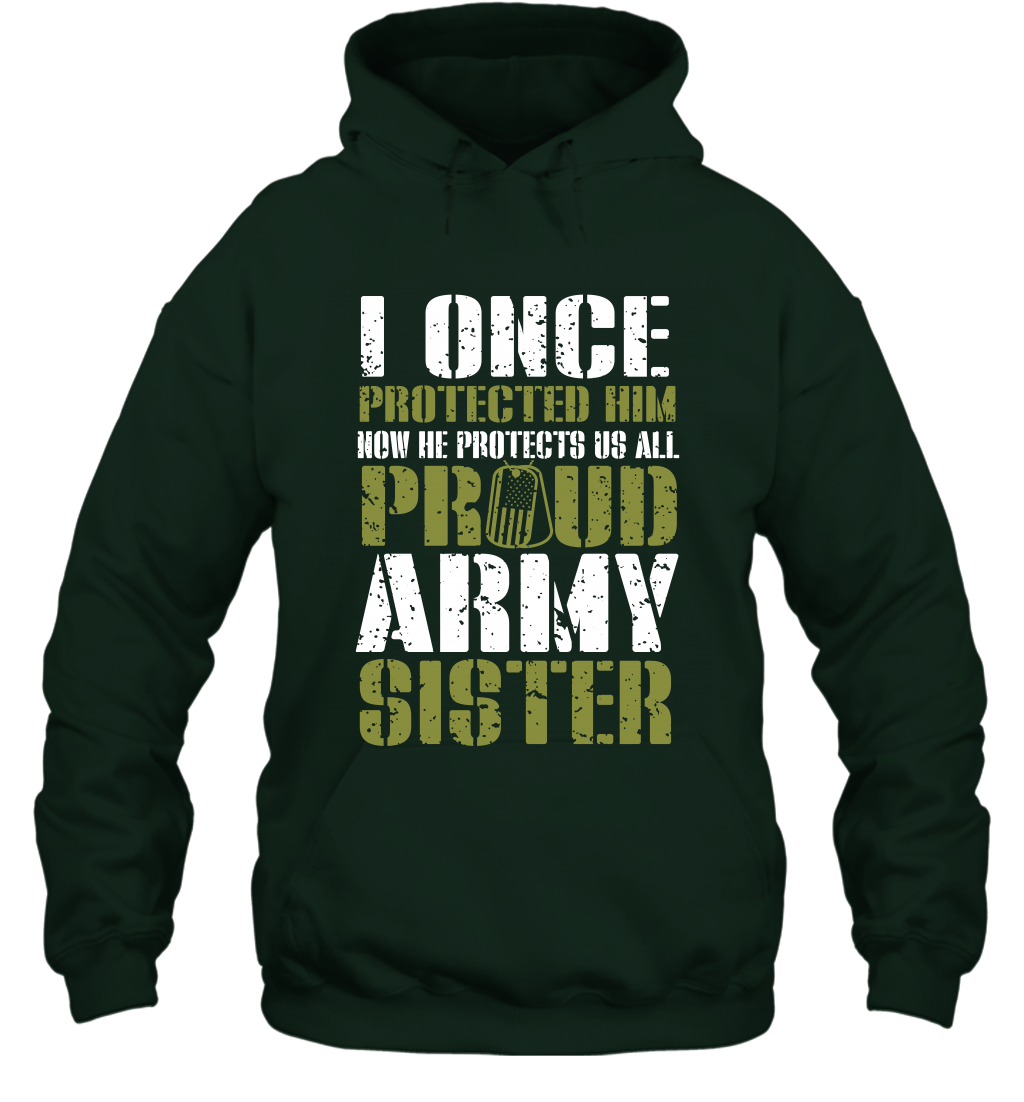 I Once Protected Him Now He Protects Us All Proud Army Sister Shirt Hoodie Hoodie Forest