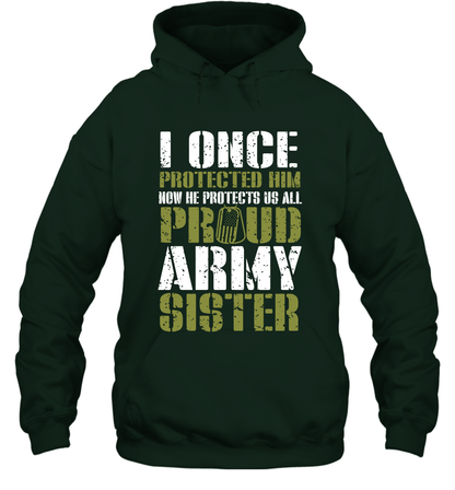 I Once Protected Him Now He Protects Us All Proud Army Sister Shirt Hoodie Hoodie Forest